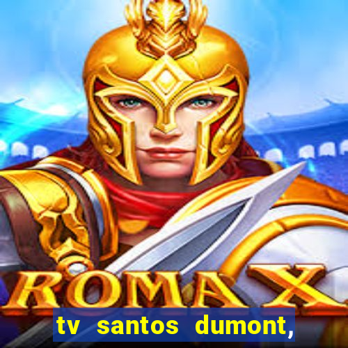 tv santos dumont, 431, centro